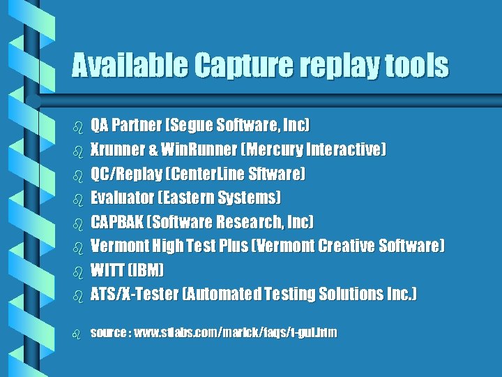 Available Capture replay tools b QA Partner [Segue Software, Inc) Xrunner & Win. Runner