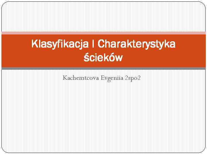 Klasyfikacja I Charakterystyka ścieków Kachemtcova Evgeniia 2 spo 2 