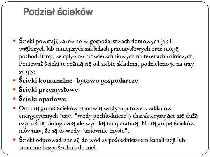 Podział ścieków Ścieki powstają zarówno w gospodarstwach domowych jak i większych lub mniejszych zakładach