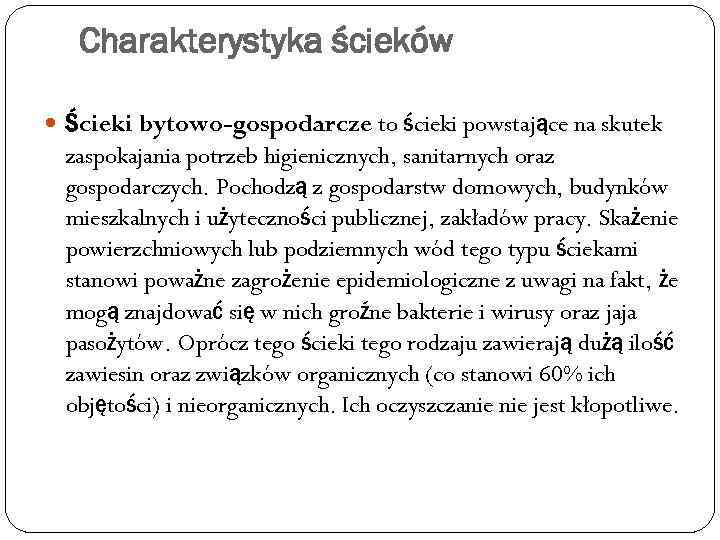 Charakterystyka ścieków Ścieki bytowo-gospodarcze to ścieki powstające na skutek zaspokajania potrzeb higienicznych, sanitarnych oraz