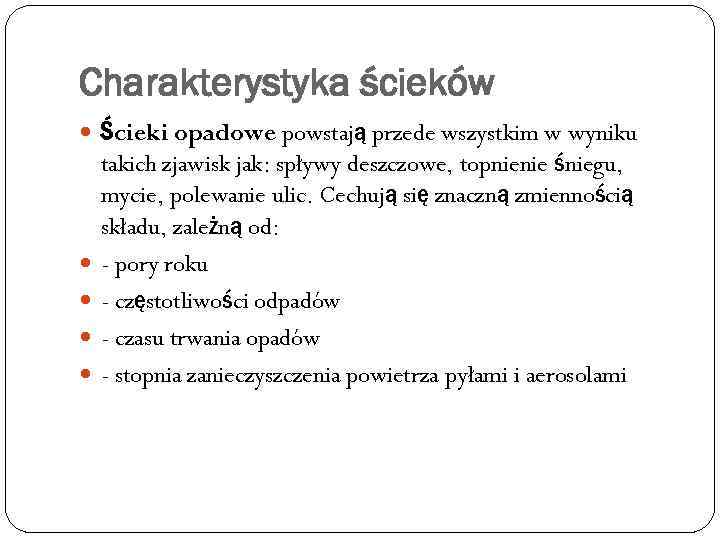 Charakterystyka ścieków Ścieki opadowe powstają przede wszystkim w wyniku takich zjawisk jak: spływy deszczowe,