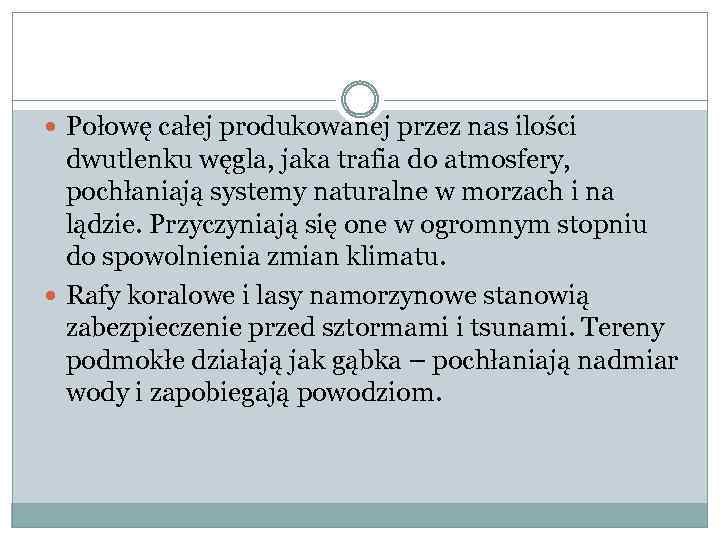  Połowę całej produkowanej przez nas ilości dwutlenku węgla, jaka trafia do atmosfery, pochłaniają