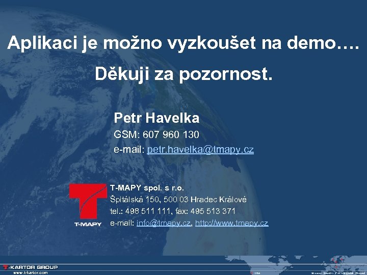 Aplikaci je možno vyzkoušet na demo…. Děkuji za pozornost. Petr Havelka GSM: 607 960