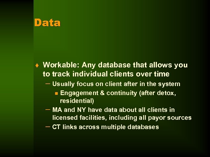 Data t Workable: Any database that allows you to track individual clients over time
