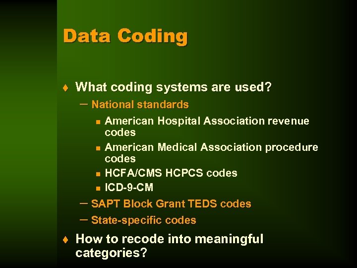 Data Coding t What coding systems are used? – National standards American Hospital Association