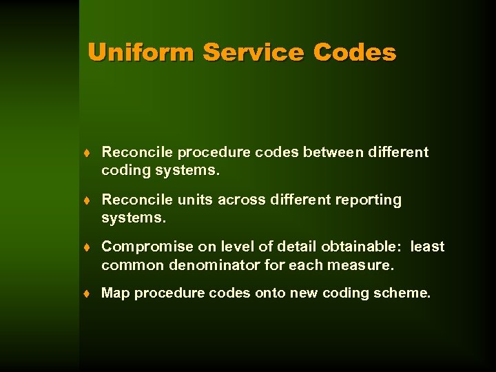 Uniform Service Codes t Reconcile procedure codes between different coding systems. t Reconcile units