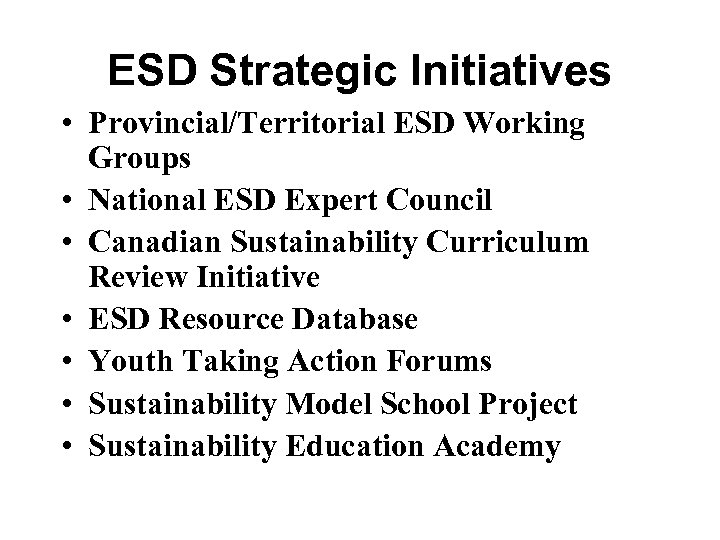 ESD Strategic Initiatives • Provincial/Territorial ESD Working Groups • National ESD Expert Council •