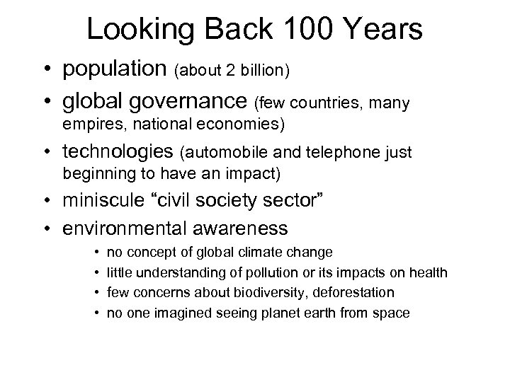 Looking Back 100 Years • population (about 2 billion) • global governance (few countries,