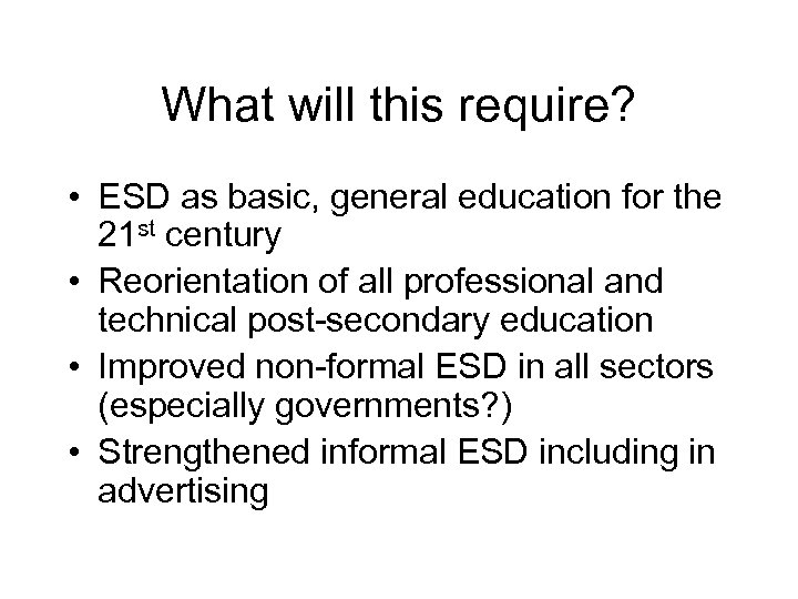 What will this require? • ESD as basic, general education for the 21 st