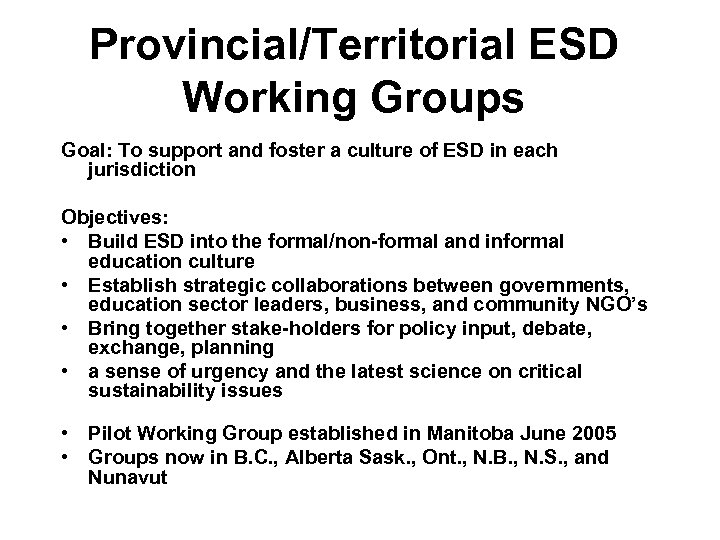 Provincial/Territorial ESD Working Groups Goal: To support and foster a culture of ESD in