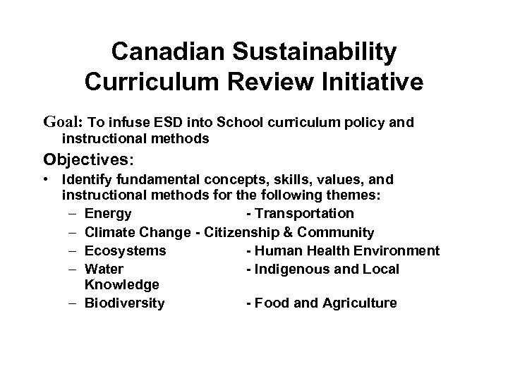 Canadian Sustainability Curriculum Review Initiative Goal: To infuse ESD into School curriculum policy and