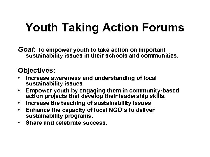 Youth Taking Action Forums Goal: To empower youth to take action on important sustainability