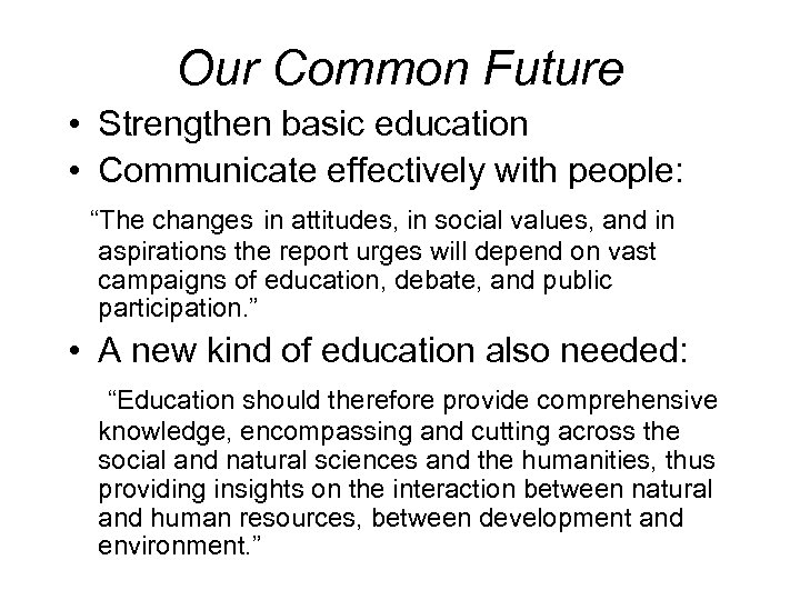 Our Common Future • Strengthen basic education • Communicate effectively with people: “The changes