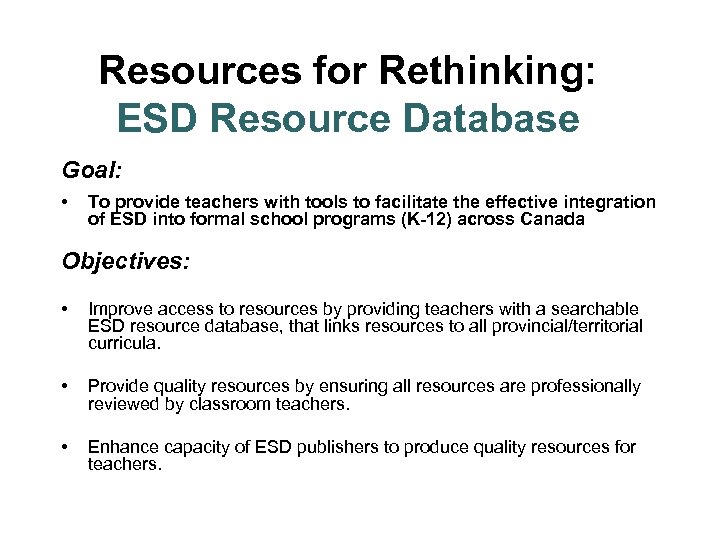 Resources for Rethinking: ESD Resource Database Goal: • To provide teachers with tools to