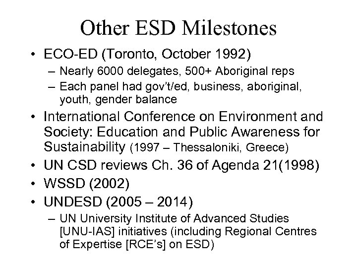 Other ESD Milestones • ECO-ED (Toronto, October 1992) – Nearly 6000 delegates, 500+ Aboriginal