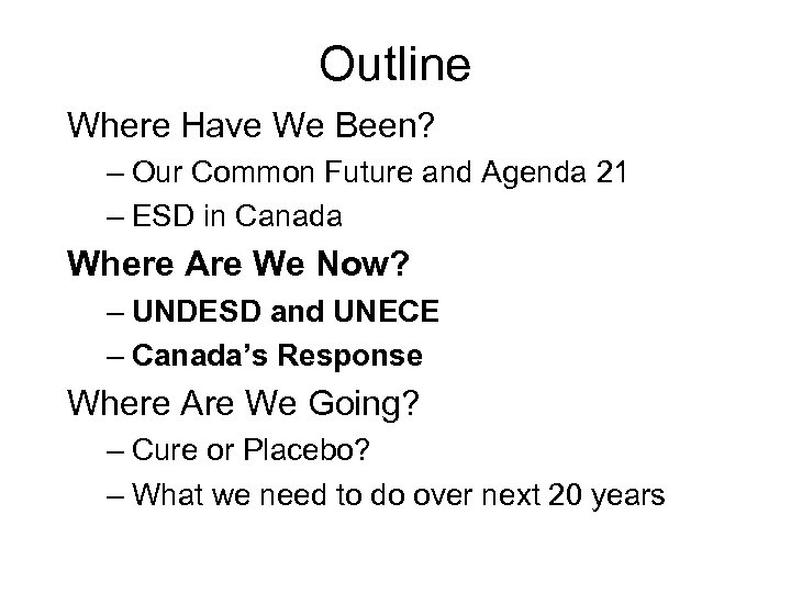 Outline Where Have We Been? – Our Common Future and Agenda 21 – ESD