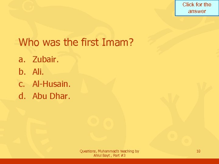 Click for the answer Who was the first Imam? a. b. c. d. Zubair.