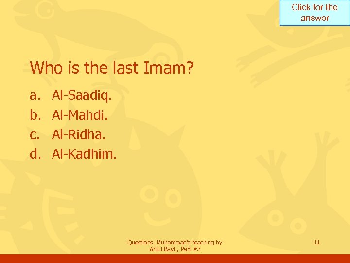 Click for the answer Who is the last Imam? a. b. c. d. Al-Saadiq.