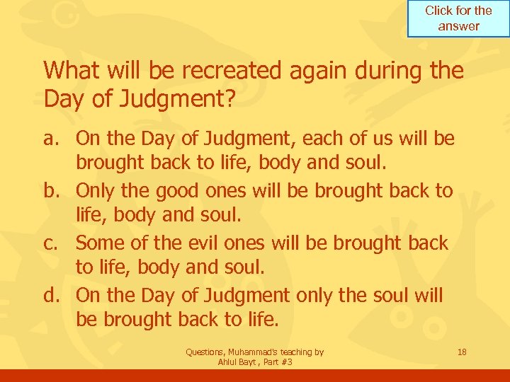 Click for the answer What will be recreated again during the Day of Judgment?