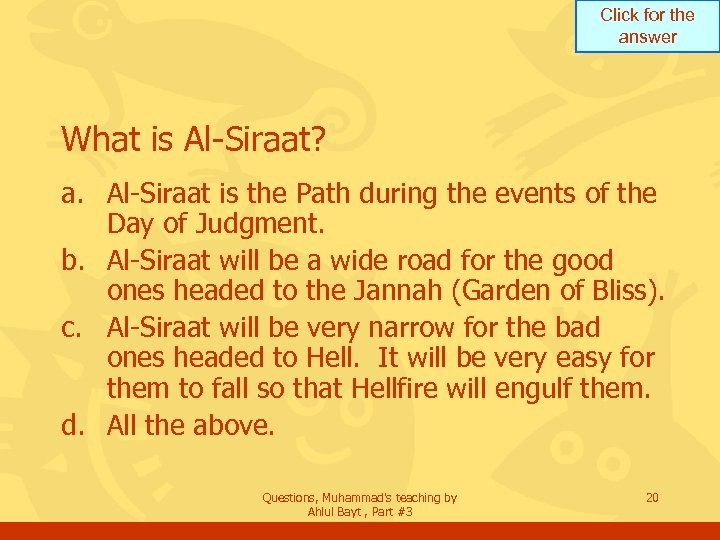 Click for the answer What is Al-Siraat? a. Al-Siraat is the Path during the
