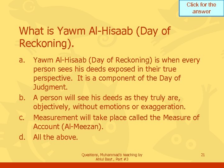 Click for the answer What is Yawm Al-Hisaab (Day of Reckoning). a. b. c.