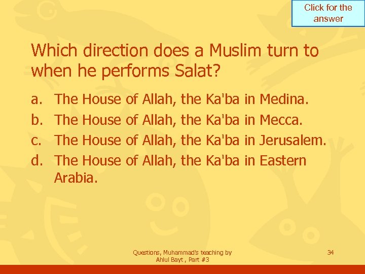 Click for the answer Which direction does a Muslim turn to when he performs