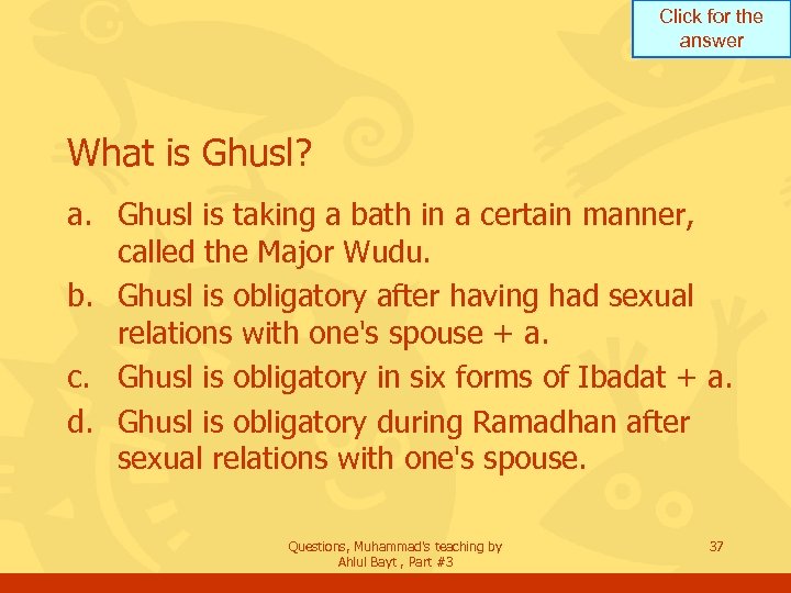 Click for the answer What is Ghusl? a. Ghusl is taking a bath in