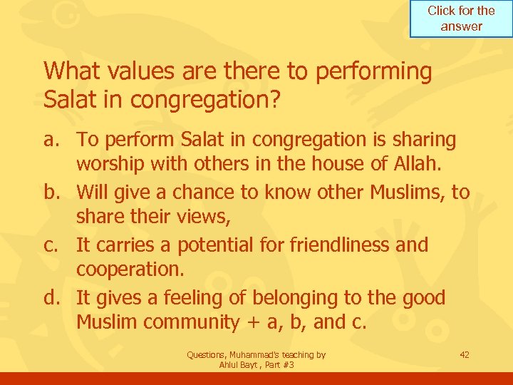 Click for the answer What values are there to performing Salat in congregation? a.