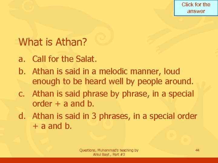 Click for the answer What is Athan? a. Call for the Salat. b. Athan