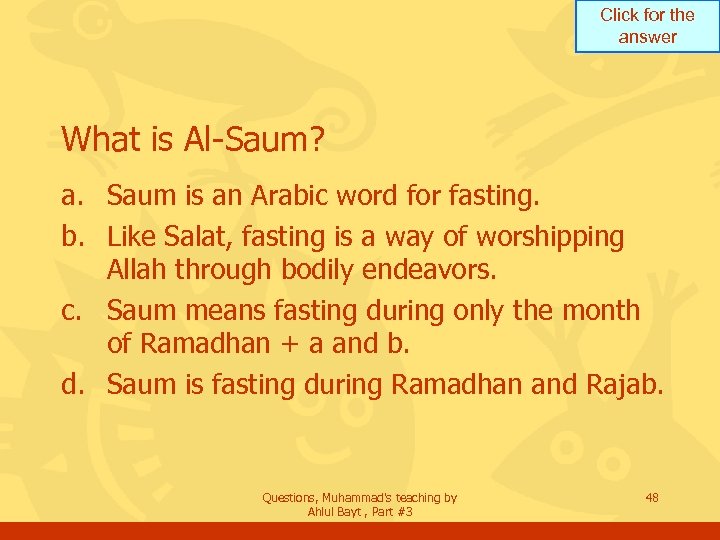 Click for the answer What is Al-Saum? a. Saum is an Arabic word for