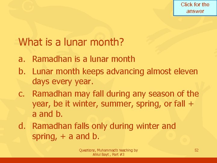 Click for the answer What is a lunar month? a. Ramadhan is a lunar