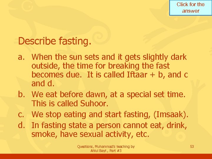 Click for the answer Describe fasting. a. When the sun sets and it gets