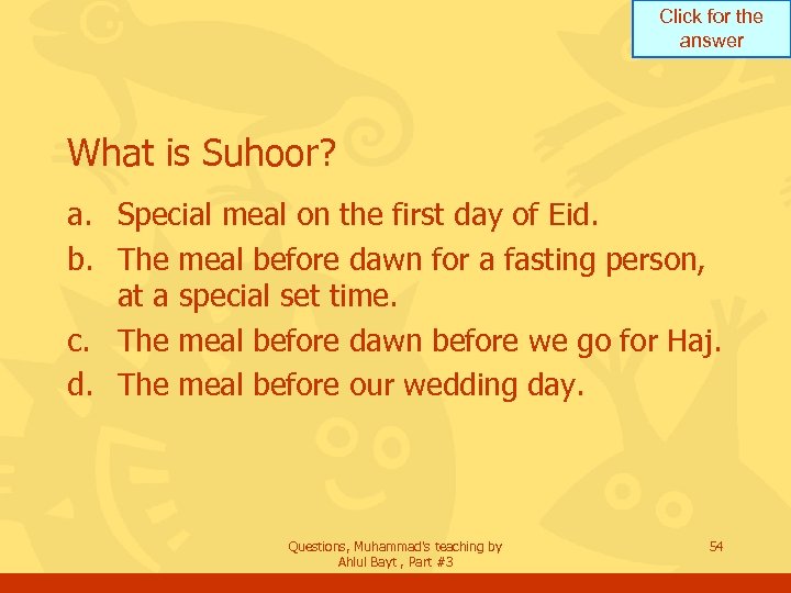 Click for the answer What is Suhoor? a. Special meal on the first day