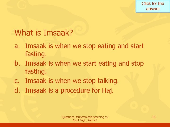 Click for the answer What is Imsaak? a. Imsaak is fasting. b. Imsaak is