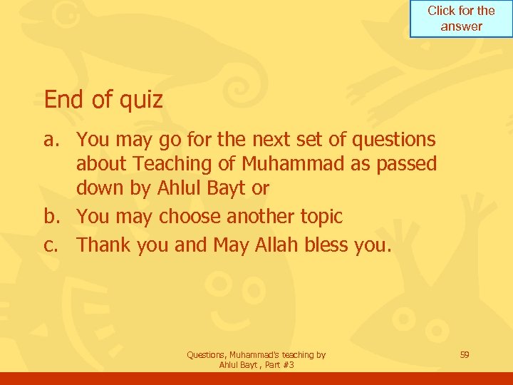 Click for the answer End of quiz a. You may go for the next