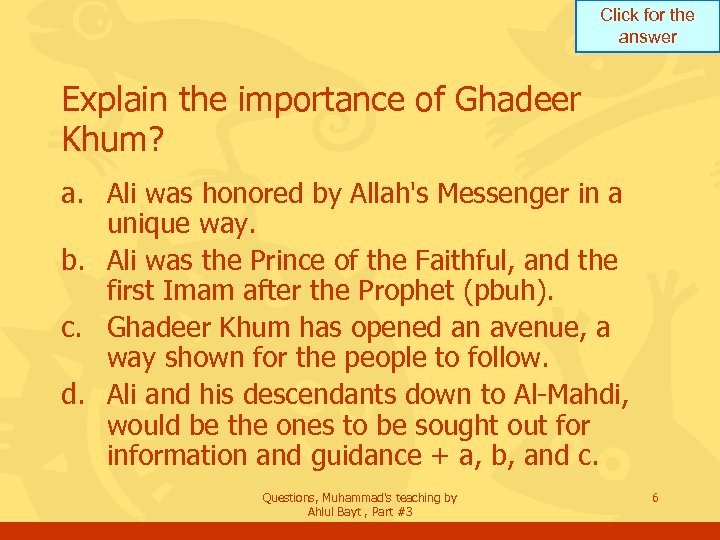 Click for the answer Explain the importance of Ghadeer Khum? a. Ali was honored