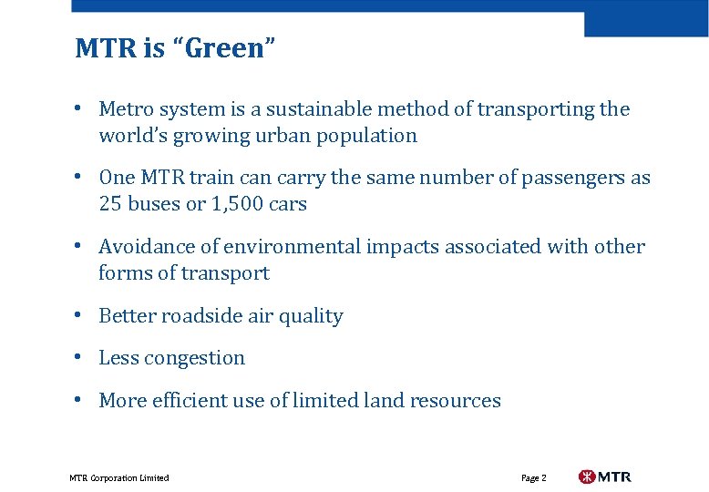 MTR is “Green” • Metro system is a sustainable method of transporting the world’s