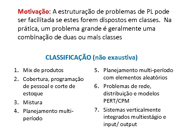 Motivação: A estruturação de problemas de PL pode ser facilitada se estes forem dispostos