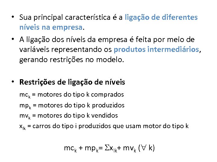  • Sua principal característica é a ligação de diferentes níveis na empresa. •