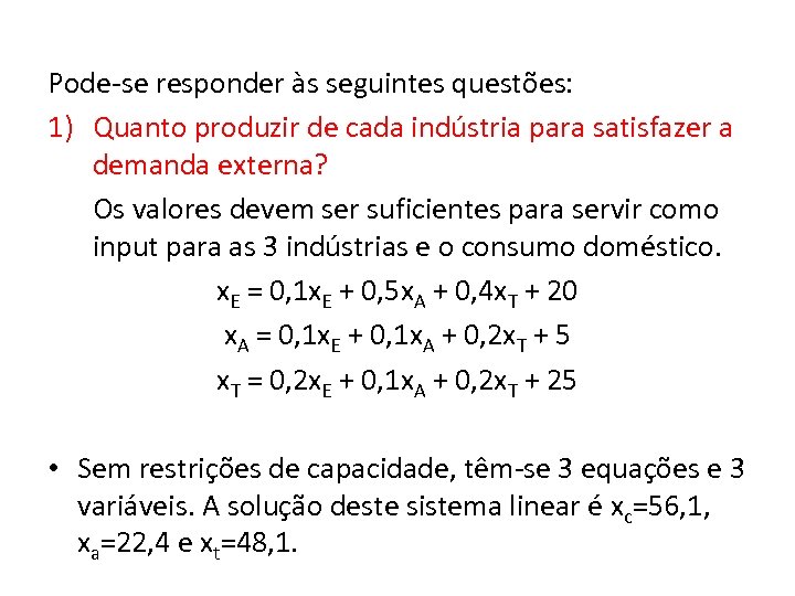 Pode-se responder às seguintes questões: 1) Quanto produzir de cada indústria para satisfazer a