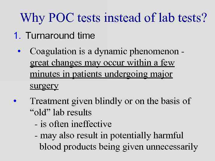 Why POC tests instead of lab tests? 1. Turnaround time • Coagulation is a