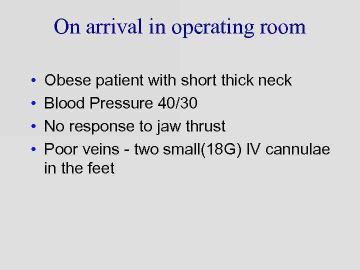 On arrival in operating room • • Obese patient with short thick neck Blood