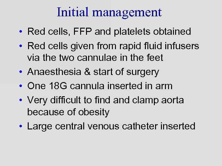 Initial management • Red cells, FFP and platelets obtained • Red cells given from