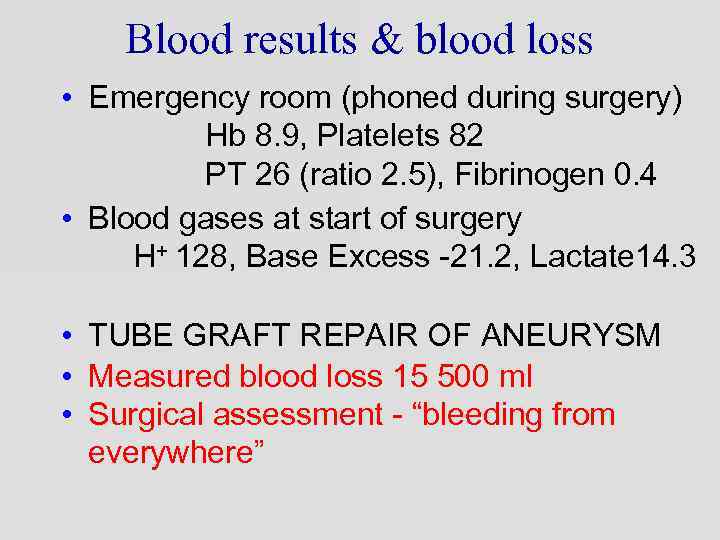 Blood results & blood loss • Emergency room (phoned during surgery) Hb 8. 9,