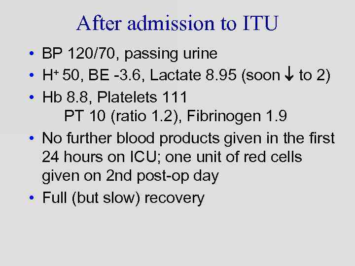 After admission to ITU • BP 120/70, passing urine • H+ 50, BE -3.
