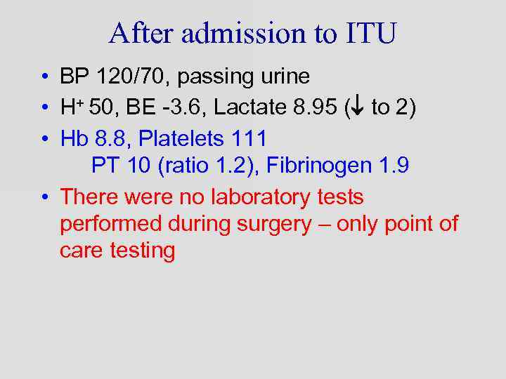 After admission to ITU • BP 120/70, passing urine • H+ 50, BE -3.