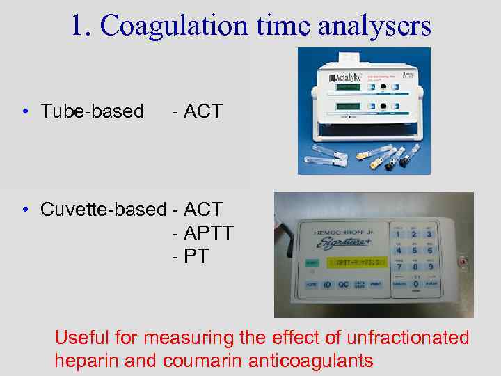 1. Coagulation time analysers • Tube-based - ACT • Cuvette-based - ACT - APTT