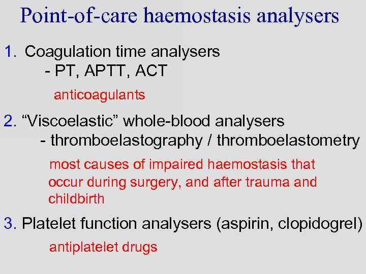 Point-of-care haemostasis analysers 1. Coagulation time analysers - PT, APTT, ACT anticoagulants 2. “Viscoelastic”