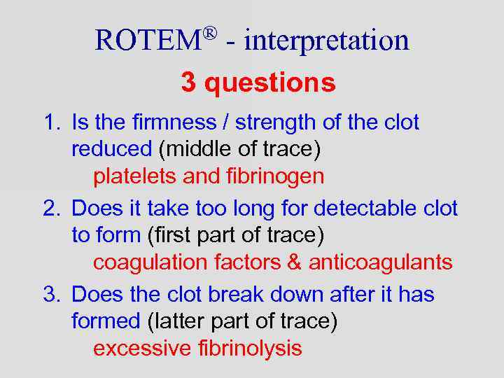 ROTEM® - interpretation 3 questions 1. Is the firmness / strength of the clot