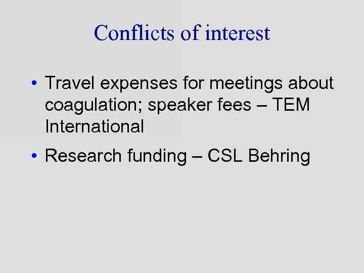 Conflicts of interest • Travel expenses for meetings about coagulation; speaker fees – TEM